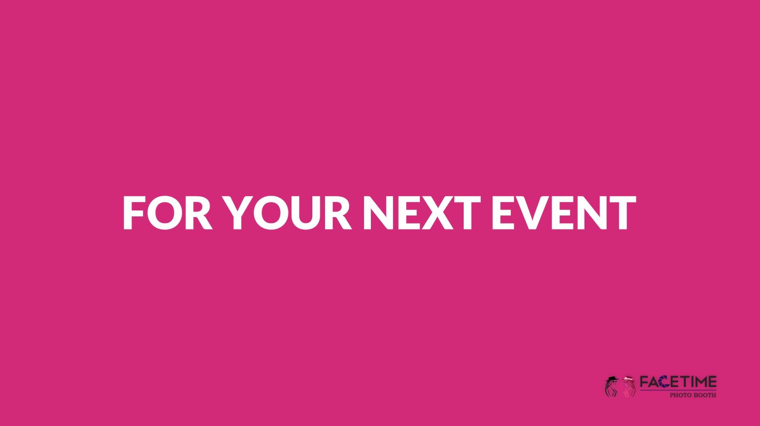 A pink background with white text that says for your next event.